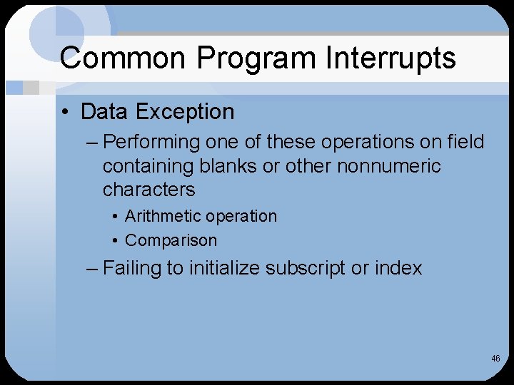 Common Program Interrupts • Data Exception – Performing one of these operations on field