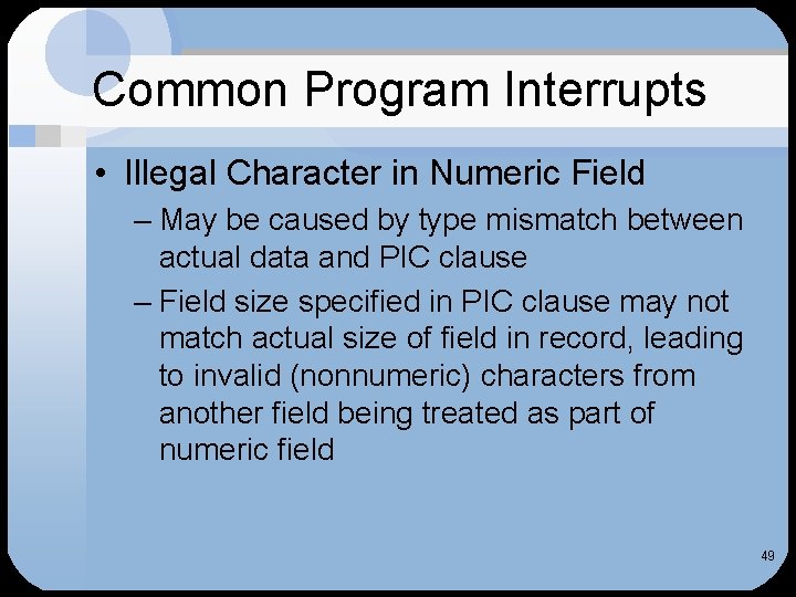 Common Program Interrupts • Illegal Character in Numeric Field – May be caused by