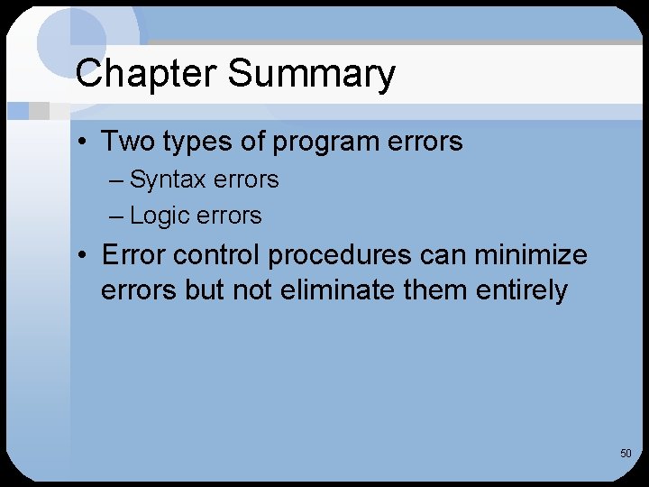 Chapter Summary • Two types of program errors – Syntax errors – Logic errors