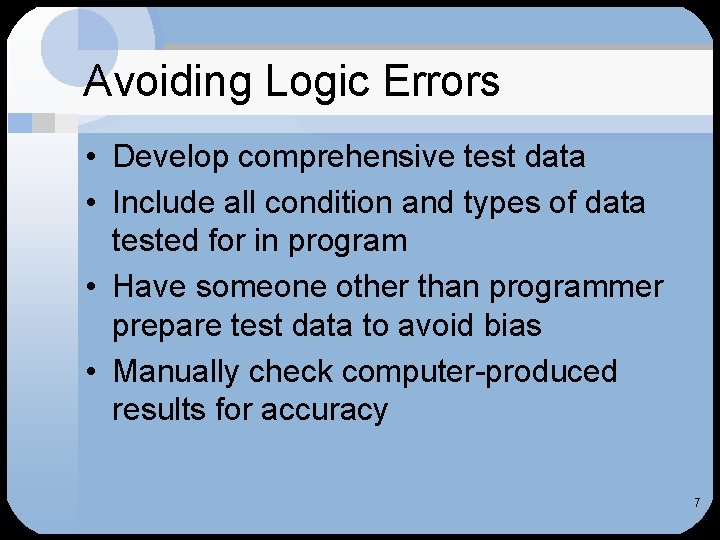 Avoiding Logic Errors • Develop comprehensive test data • Include all condition and types