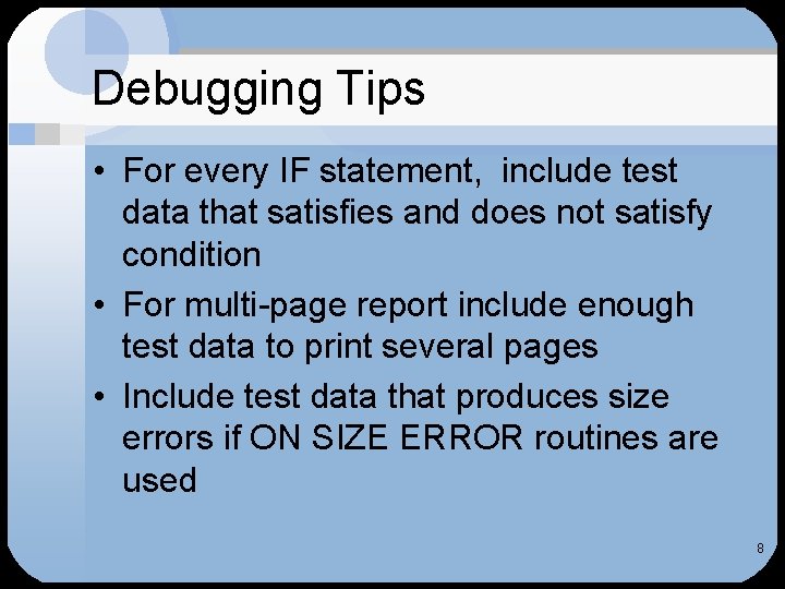 Debugging Tips • For every IF statement, include test data that satisfies and does