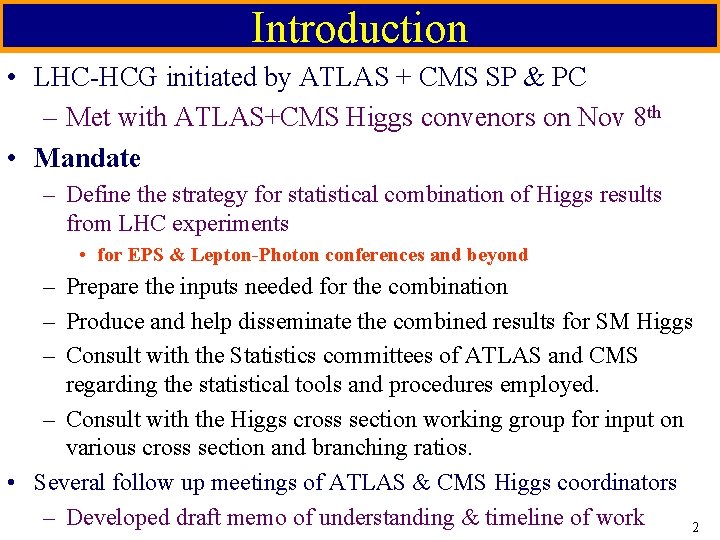 Introduction • LHC-HCG initiated by ATLAS + CMS SP & PC – Met with