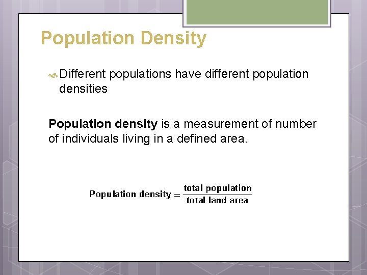 Population Density Different populations have different population densities Population density is a measurement of Population Density Different populations have different population densities Population density is a measurement of