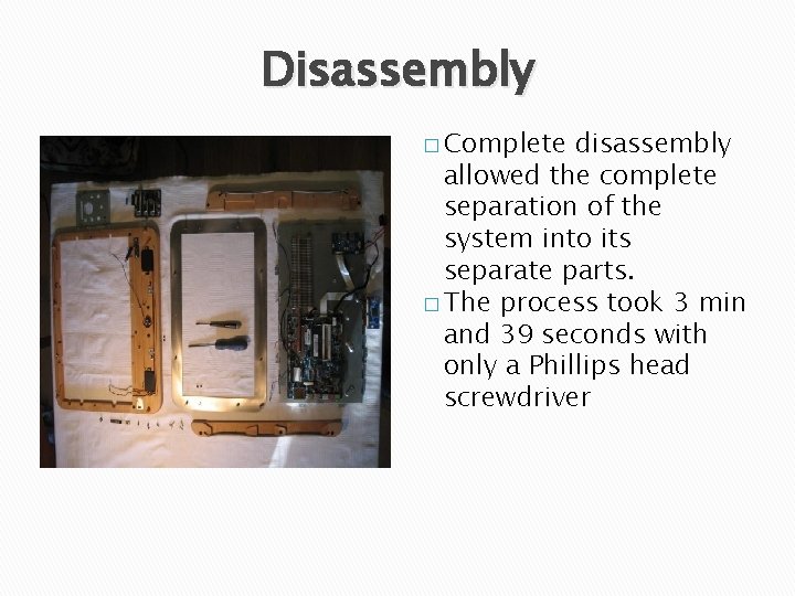 Disassembly � Complete disassembly allowed the complete separation of the system into its separate