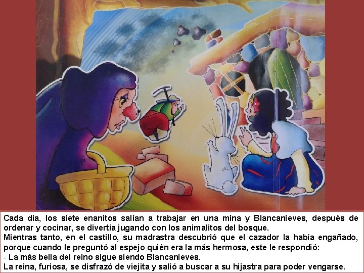 Cada día, los siete enanitos salían a trabajar en una mina y Blancanieves, después