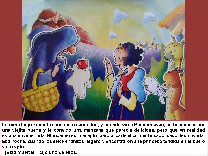 La reina llegó hasta la casa de los enanitos, y cuando vio a Blancanieves,