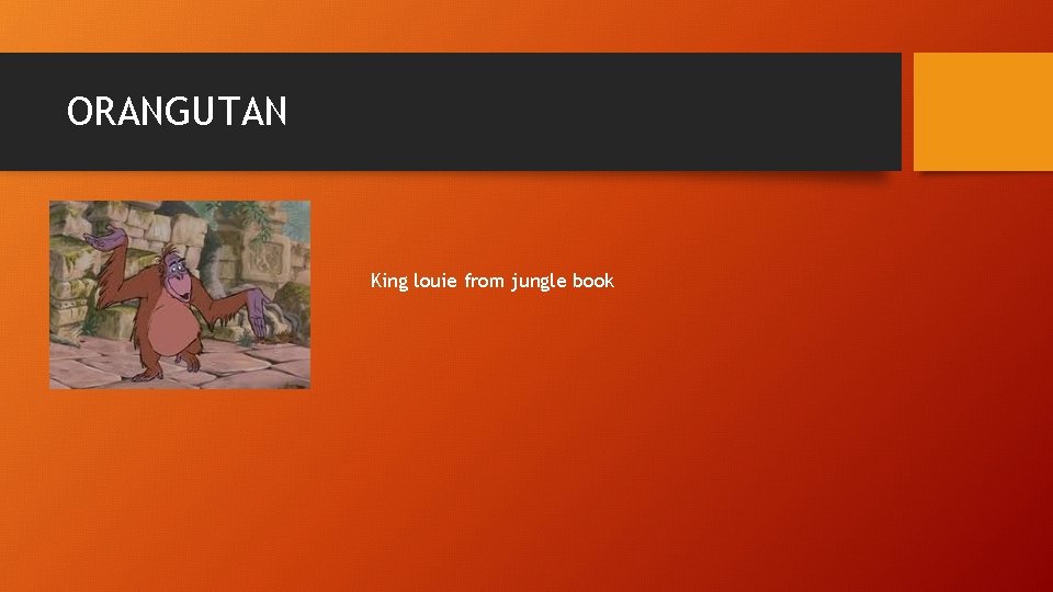 ORANGUTAN King louie from jungle book 