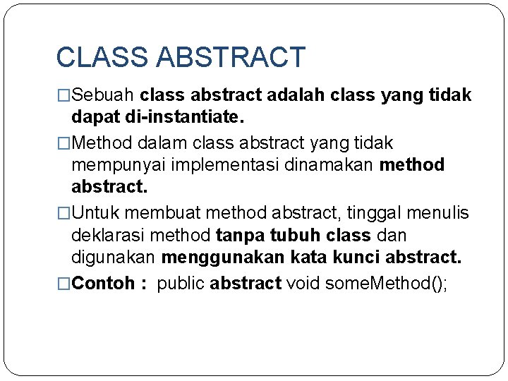 CLASS ABSTRACT �Sebuah class abstract adalah class yang tidak dapat di-instantiate. �Method dalam class