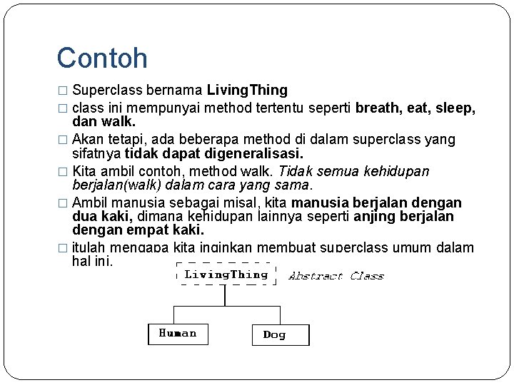 Contoh � Superclass bernama Living. Thing � class ini mempunyai method tertentu seperti breath,