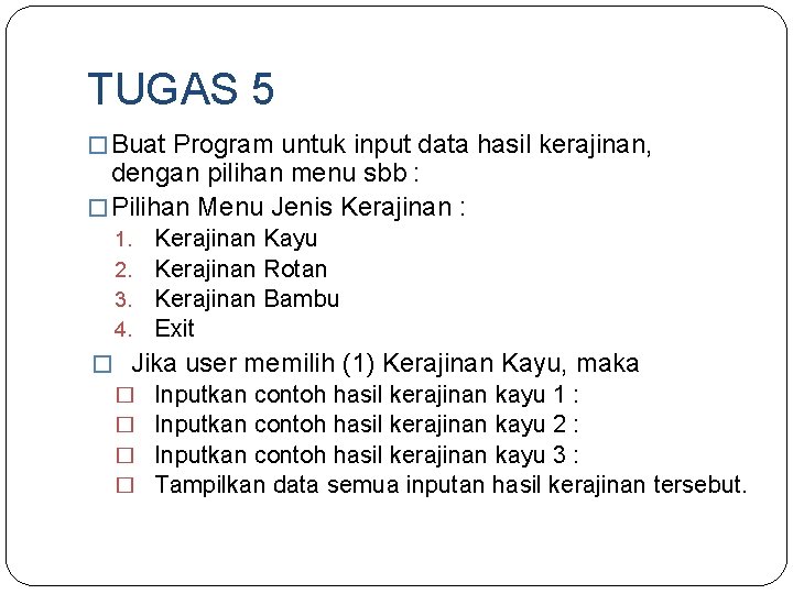 TUGAS 5 � Buat Program untuk input data hasil kerajinan, dengan pilihan menu sbb