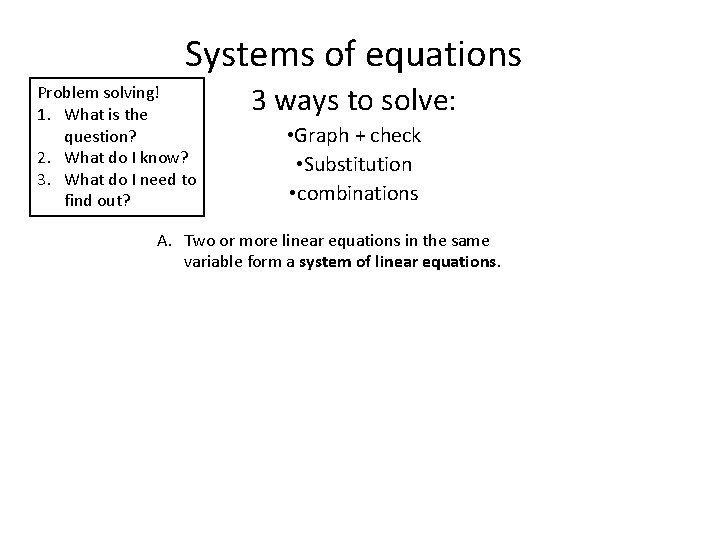 Systems of equations Problem solving! 1. What is the question? 2. What do I Systems of equations Problem solving! 1. What is the question? 2. What do I