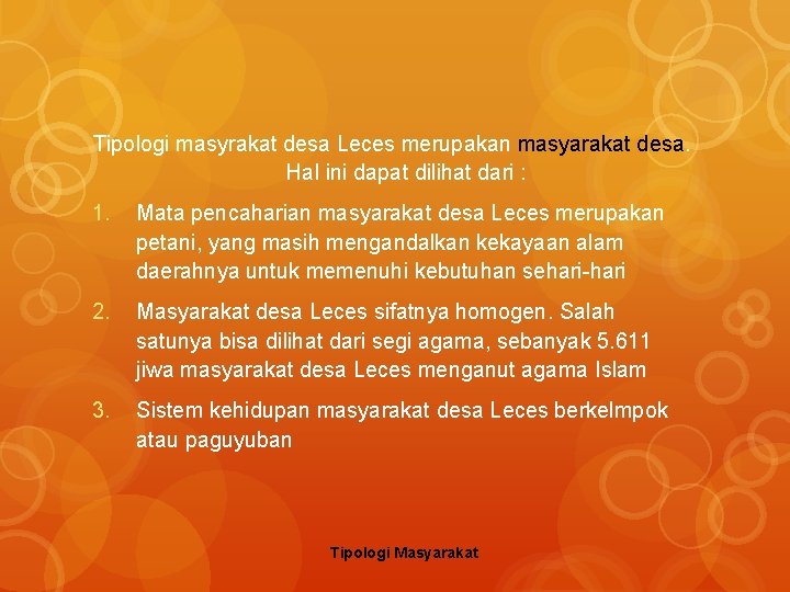 Tipologi masyrakat desa Leces merupakan masyarakat desa. Hal ini dapat dilihat dari : 1.