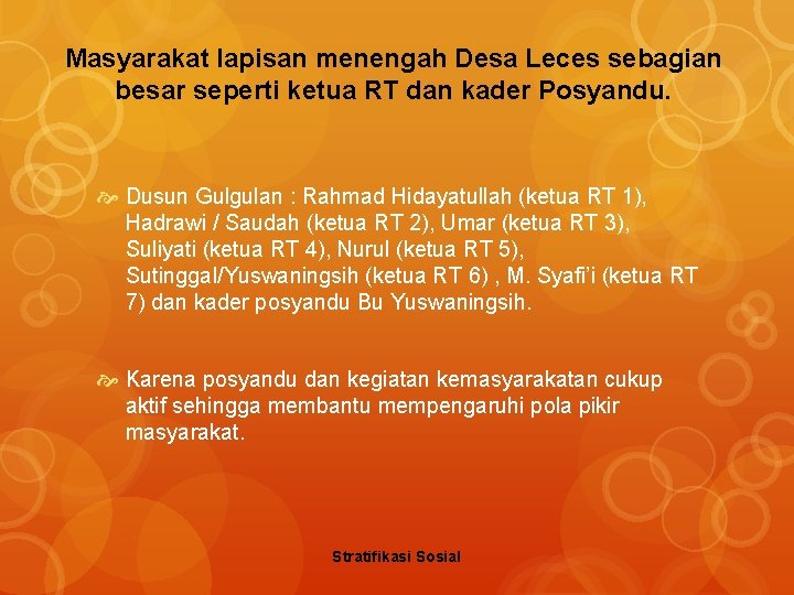 Masyarakat lapisan menengah Desa Leces sebagian besar seperti ketua RT dan kader Posyandu. Dusun