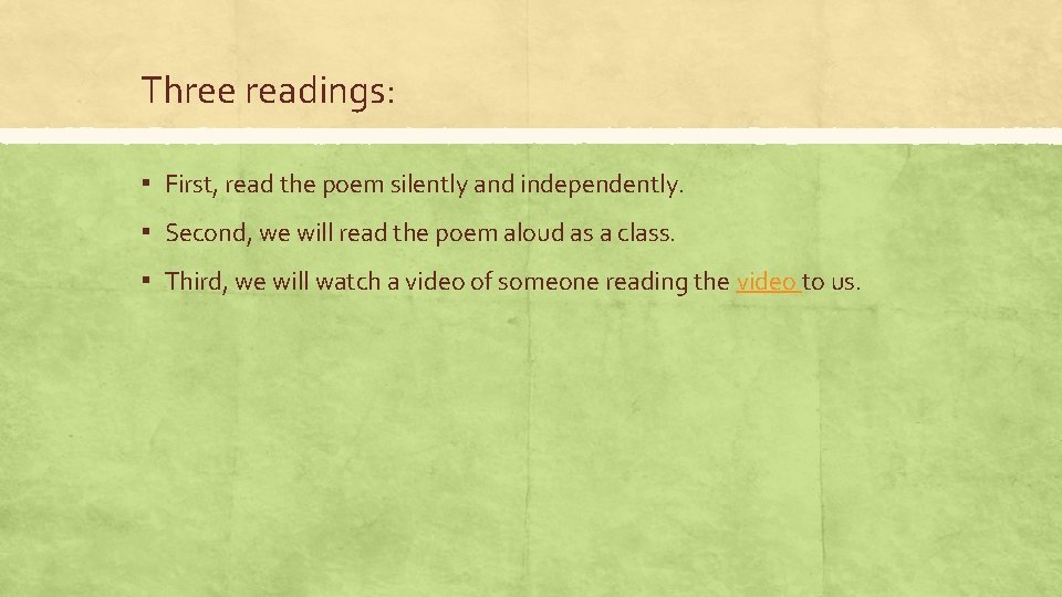 Three readings: ▪ First, read the poem silently and independently. ▪ Second, we will