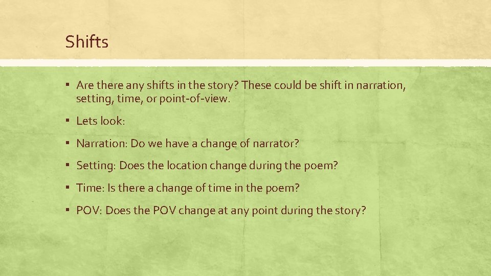 Shifts ▪ Are there any shifts in the story? These could be shift in