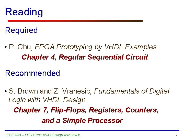 Reading Required • P. Chu, FPGA Prototyping by VHDL Examples Chapter 4, Regular Sequential