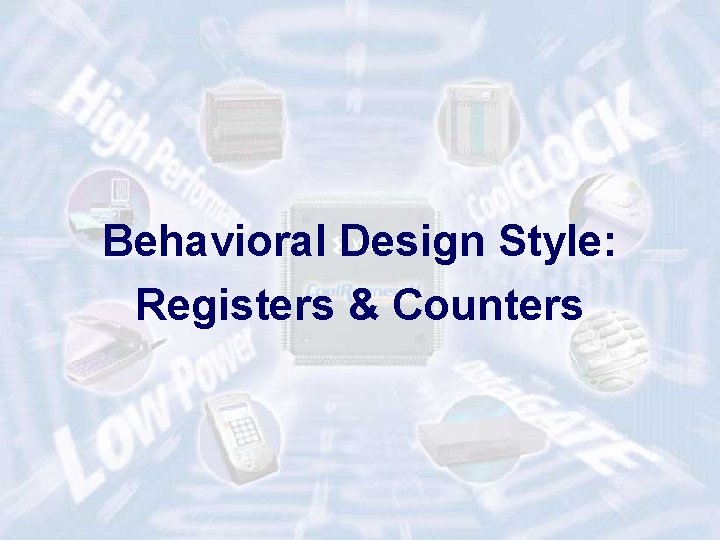 Behavioral Design Style: Registers & Counters ECE 448 – FPGA and ASIC Design with