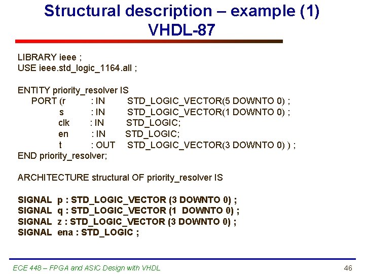Structural description – example (1) VHDL-87 LIBRARY ieee ; USE ieee. std_logic_1164. all ;