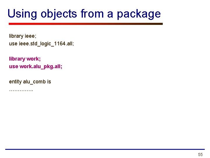 Using objects from a package library ieee; use ieee. std_logic_1164. all; library work; use