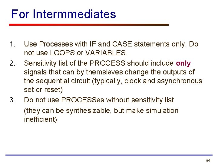 For Intermmediates 1. 2. 3. Use Processes with IF and CASE statements only. Do