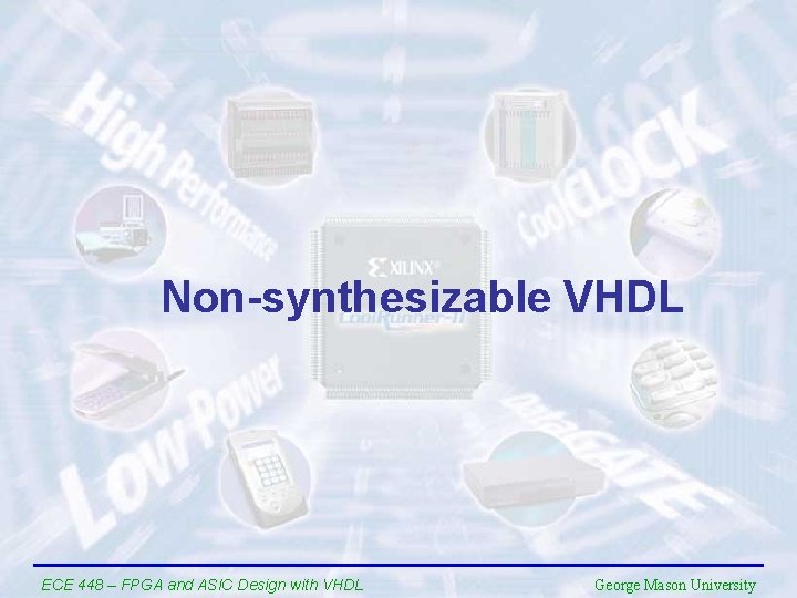 Non-synthesizable VHDL ECE 448 – FPGA and ASIC Design with VHDL George Mason University