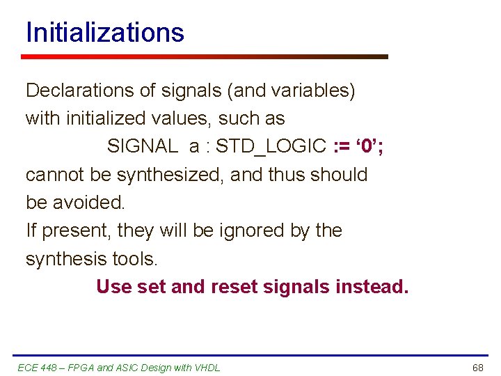 Initializations Declarations of signals (and variables) with initialized values, such as SIGNAL a :