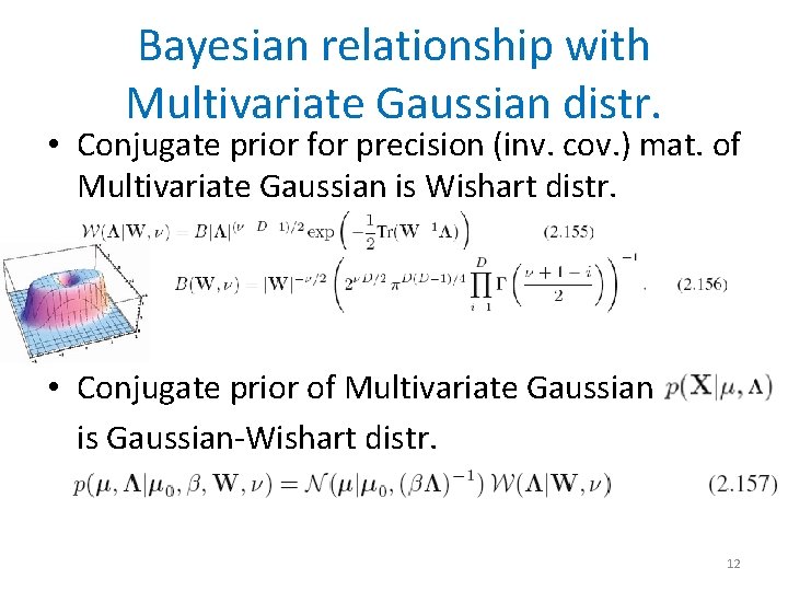 Bayesian relationship with Multivariate Gaussian distr. • Conjugate prior for precision (inv. cov. )