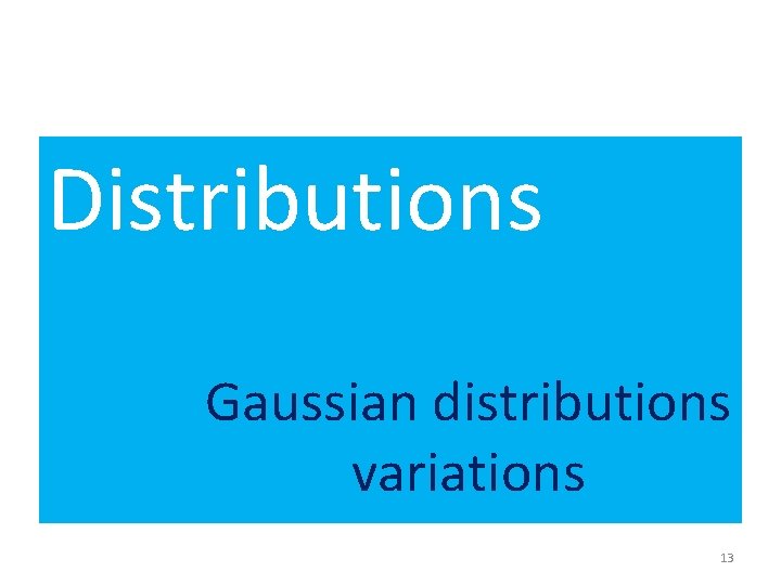 Distributions Gaussian distributions variations 13 
