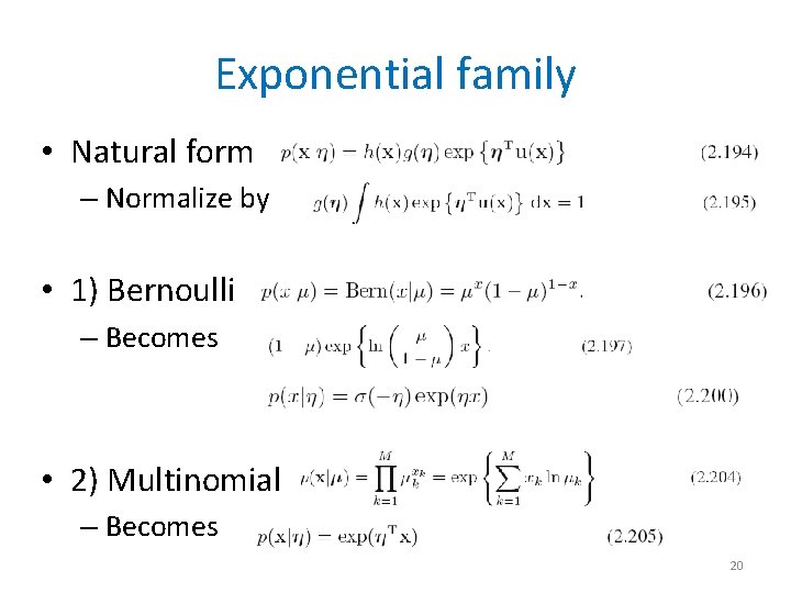 Exponential family • Natural form – Normalize by • 1) Bernoulli – Becomes •