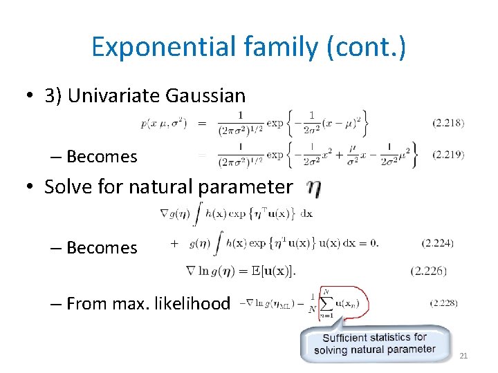 Exponential family (cont. ) • 3) Univariate Gaussian – Becomes • Solve for natural