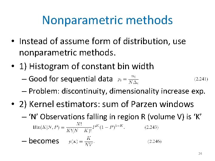 Nonparametric methods • Instead of assume form of distribution, use nonparametric methods. • 1)