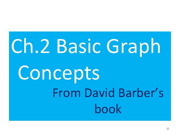 Ch. 2 Basic Graph Concepts From David Barber’s book 28 