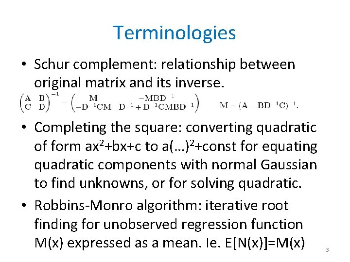 Terminologies • Schur complement: relationship between original matrix and its inverse. • Completing the
