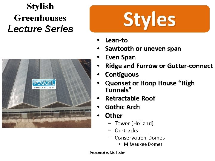 Stylish Greenhouses Lecture Series Styles • • • Lean-to Sawtooth or uneven span Even