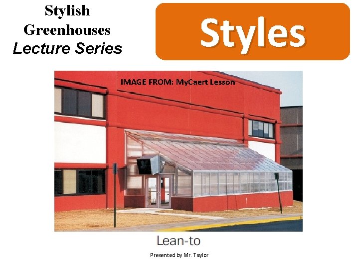Stylish Greenhouses Lecture Series Styles IMAGE FROM: My. Caert Lesson Presented by Mr. Taylor