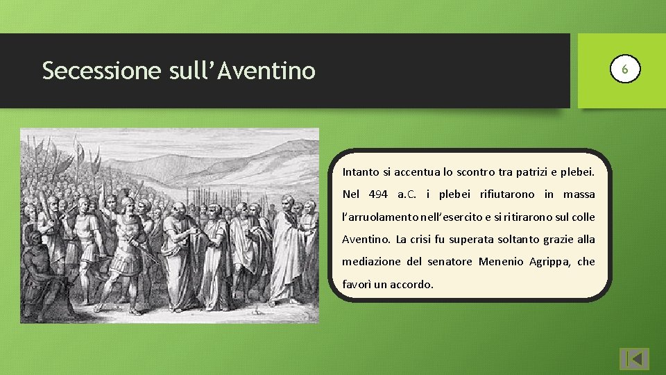 Secessione sull’Aventino 6 Intanto si accentua lo scontro tra patrizi e plebei. Nel 494