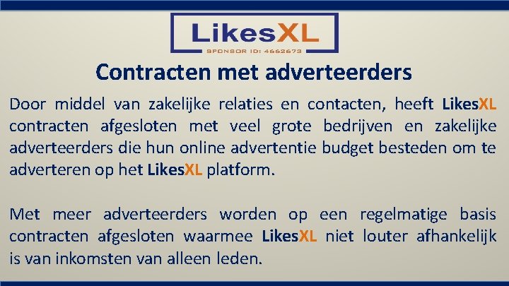 Contracten met adverteerders Door middel van zakelijke relaties en contacten, heeft Likes. XL contracten