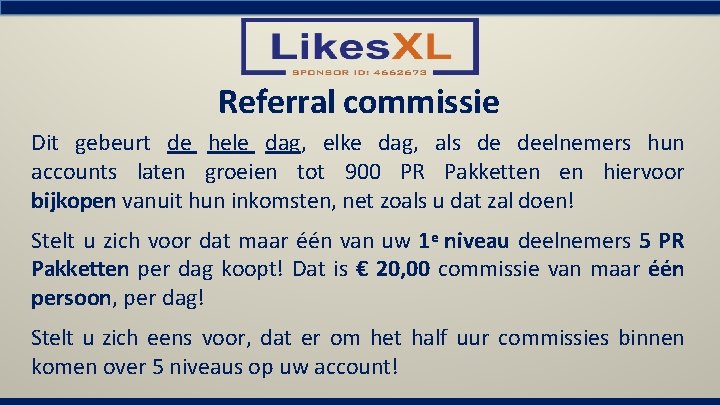 Referral commissie Dit gebeurt de hele dag, elke dag, als de deelnemers hun accounts