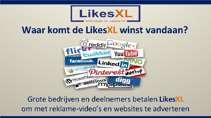 Waar komt de Likes. XL winst vandaan? Grote bedrijven en deelnemers betalen Likes. XL