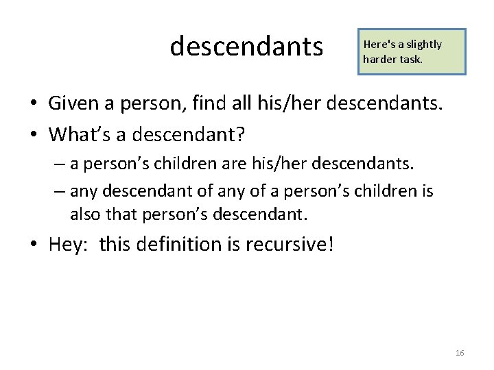 descendants Here's a slightly harder task. • Given a person, find all his/her descendants.