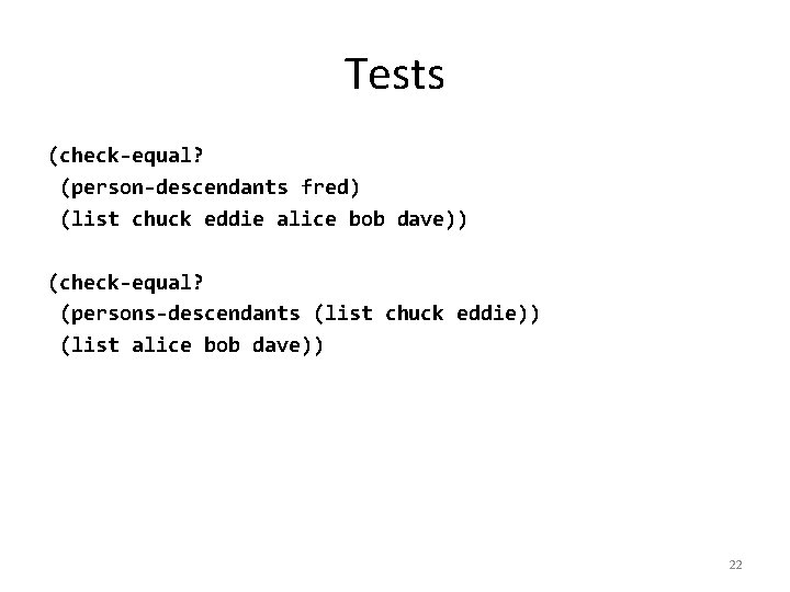 Tests (check-equal? (person-descendants fred) (list chuck eddie alice bob dave)) (check-equal? (persons-descendants (list chuck