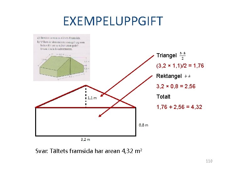 EXEMPELUPPGIFT Triangel (3, 2 × 1, 1)/2 = 1, 76 Rektangel 3, 2 ×