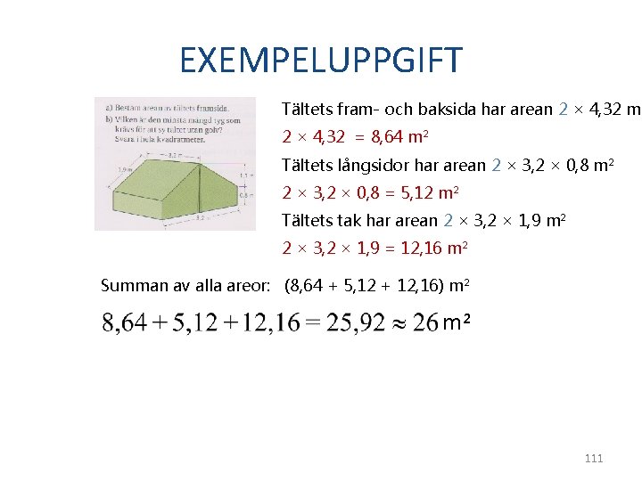 EXEMPELUPPGIFT Tältets fram- och baksida har arean 2 × 4, 32 m² 2 ×