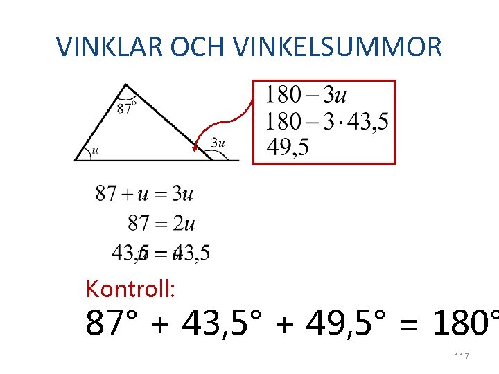 VINKLAR OCH VINKELSUMMOR Kontroll: 87° + 43, 5° + 49, 5° = 180° 117