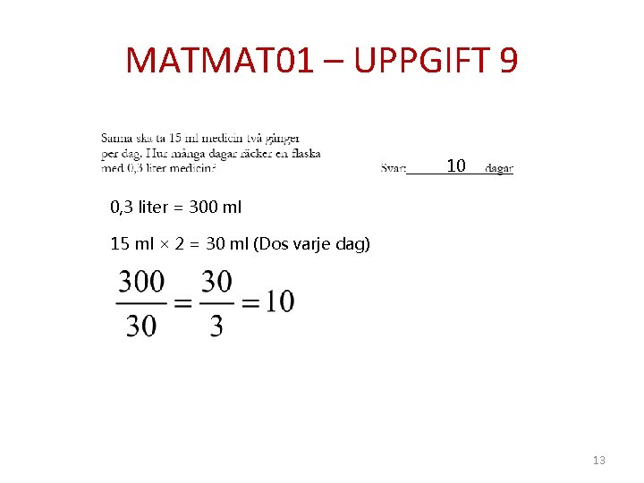 MATMAT 01 – UPPGIFT 9 10 0, 3 liter = 300 ml 15 ml