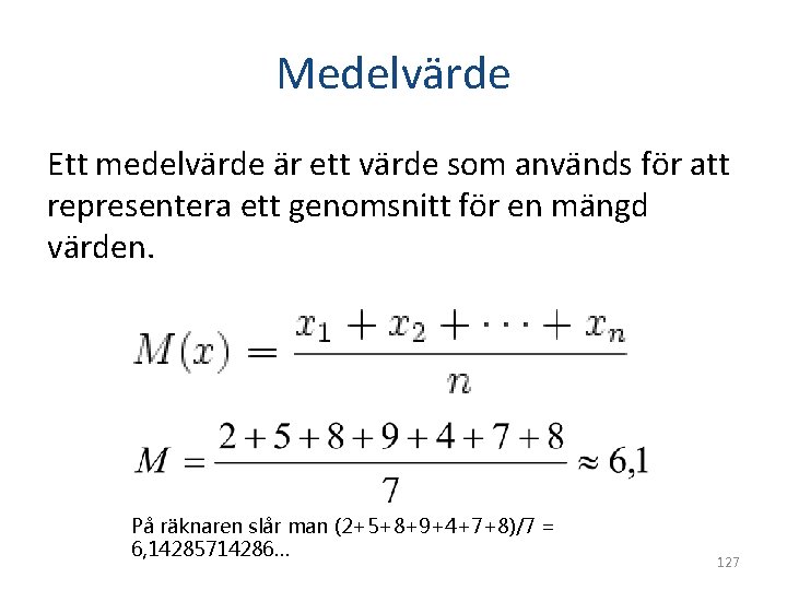 Medelvärde Ett medelvärde är ett värde som används för att representera ett genomsnitt för