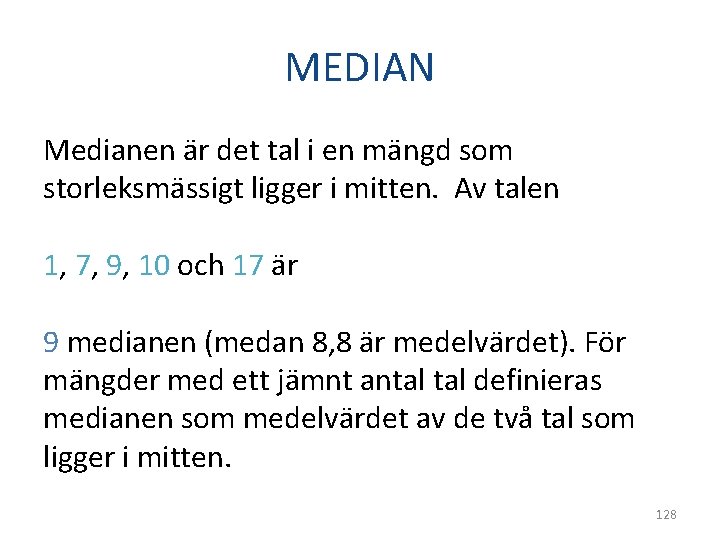 MEDIAN Medianen är det tal i en mängd som storleksmässigt ligger i mitten. Av