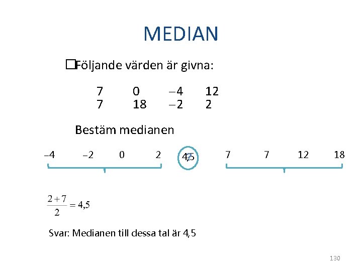 MEDIAN �Följande värden är givna: 7 7 4 2 0 18 12 2 Bestäm