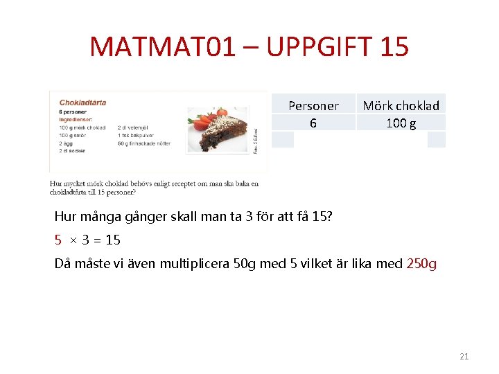 MATMAT 01 – UPPGIFT 15 Personer 6 3 Mörk choklad 100 g 50 g