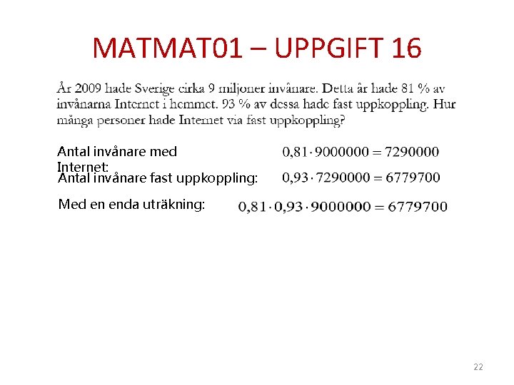 MATMAT 01 – UPPGIFT 16 Antal invånare med Internet: Antal invånare fast uppkoppling: Med